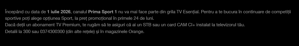 Orange anunÅ£Ä cÄ Ã®ncepÃ¢nd cu 1 iulie 2026 canalul cu tematicÄ sportivÄ Prima Sport nu va mai fi inclus Ã®n abonamentul TV EsenÅ£ial (va fi disponibil contra cost Ã®n extraopÅ£iunea Sport)